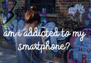 Am I addicted to my smartphone?