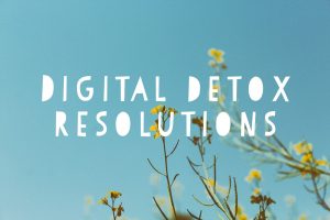 Digital Detox Resolutions for 2018