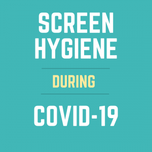 SCREEN HYGIENE DURING COVID 19